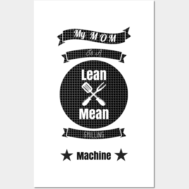 My Mom is a Lean Mean Grilling Machine Wall Art by GMAT